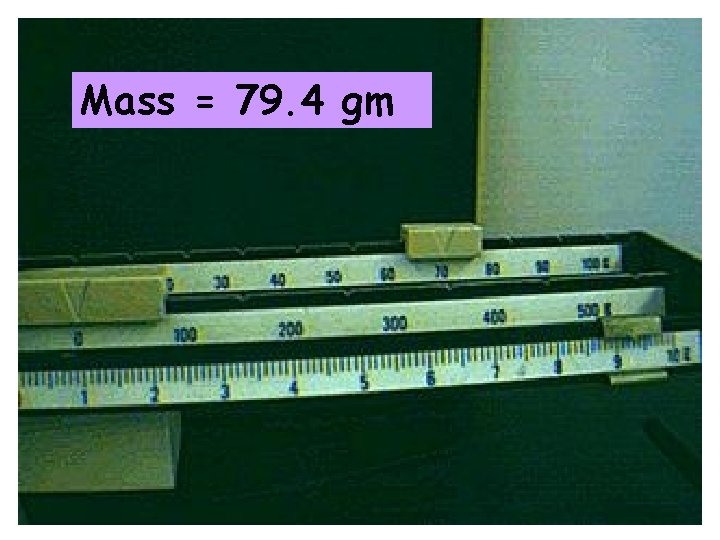 Mass = 79. 4 gm 