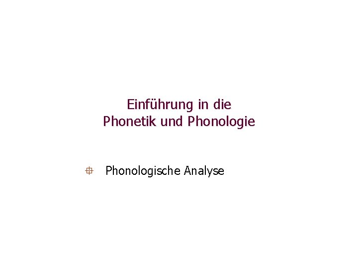 Einführung in die Phonetik und Phonologie ° Phonologische Analyse 