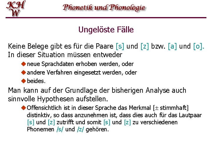 Ungelöste Fälle Keine Belege gibt es für die Paare [s] und [z] bzw. [a]