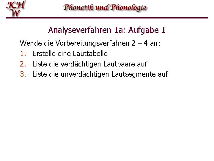 Analyseverfahren 1 a: Aufgabe 1 Wende die Vorbereitungsverfahren 2 – 4 an: 1. Erstelle