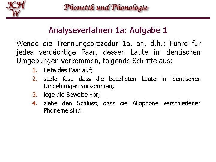Analyseverfahren 1 a: Aufgabe 1 Wende die Trennungsprozedur 1 a. an, d. h. :