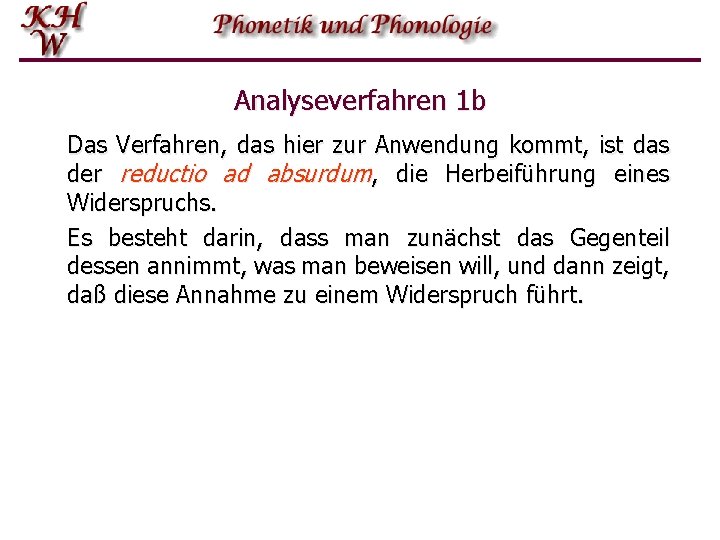 Analyseverfahren 1 b Das Verfahren, das hier zur Anwendung kommt, ist das der reductio