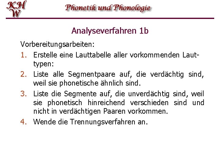 Analyseverfahren 1 b Vorbereitungsarbeiten: 1. Erstelle eine Lauttabelle aller vorkommenden Laut typen: 2. Liste