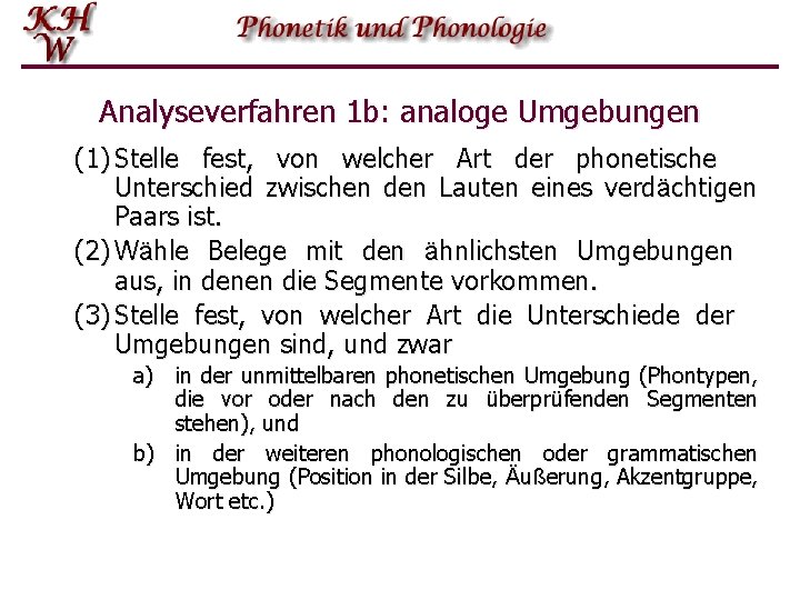 Analyseverfahren 1 b: analoge Umgebungen (1) Stelle fest, von welcher Art der phonetische Unterschied