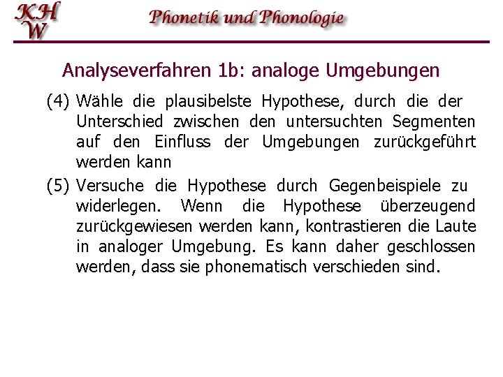 Analyseverfahren 1 b: analoge Umgebungen (4) Wähle die plausibelste Hypothese, durch die der Unterschied