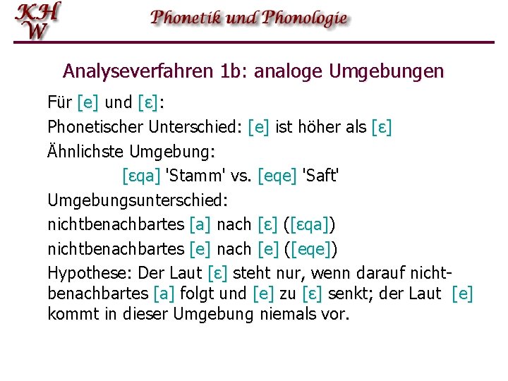 Analyseverfahren 1 b: analoge Umgebungen Für [e] und [ɛ]: Phonetischer Unterschied: [e] ist höher