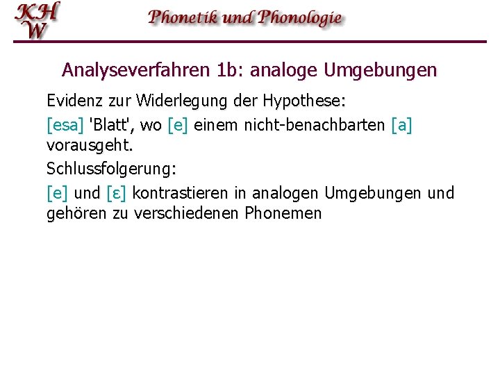 Analyseverfahren 1 b: analoge Umgebungen Evidenz zur Widerlegung der Hypothese: [esa] 'Blatt', wo [e]