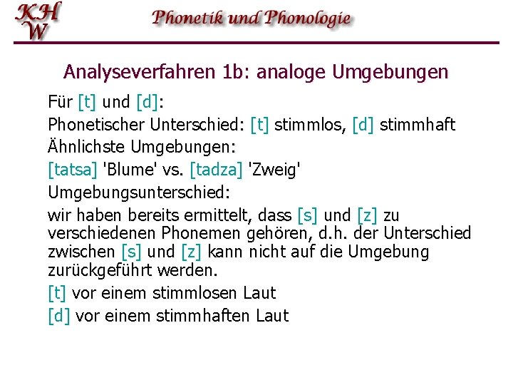 Analyseverfahren 1 b: analoge Umgebungen Für [t] und [d]: Phonetischer Unterschied: [t] stimmlos, [d]
