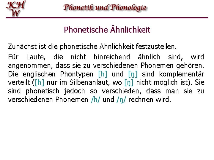 Phonetische Ähnlichkeit Zunächst ist die phonetische Ähnlichkeit festzustellen. Für Laute, die nicht hinreichend ähnlich