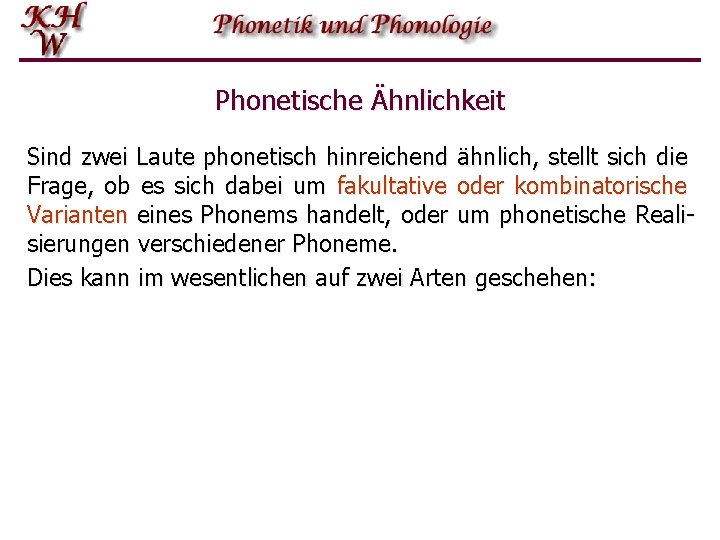 Phonetische Ähnlichkeit Sind zwei Laute phonetisch hinreichend ähnlich, stellt sich die Frage, ob es