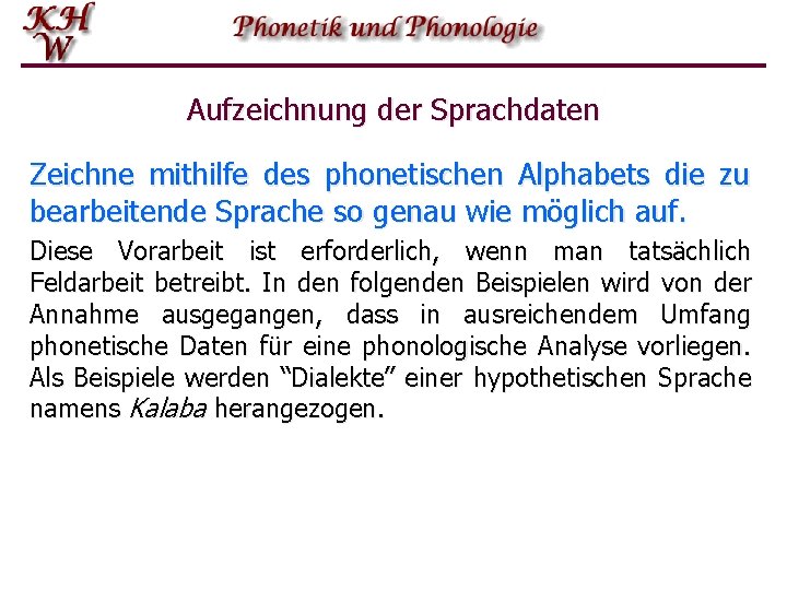 Aufzeichnung der Sprachdaten Zeichne mithilfe des phonetischen Alphabets die zu bearbeitende Sprache so genau