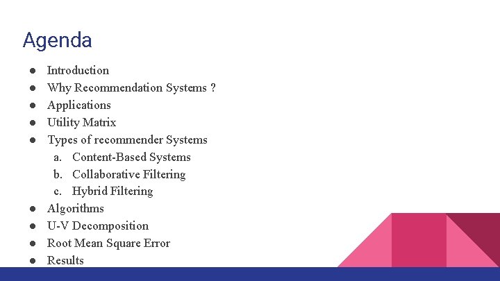 Agenda ● ● ● ● ● Introduction Why Recommendation Systems ? Applications Utility Matrix