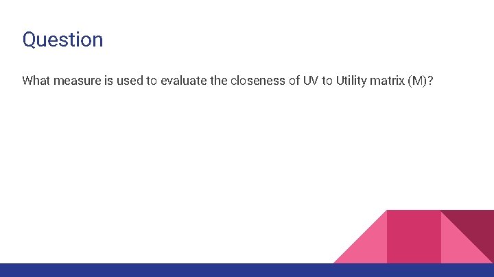 Question What measure is used to evaluate the closeness of UV to Utility matrix