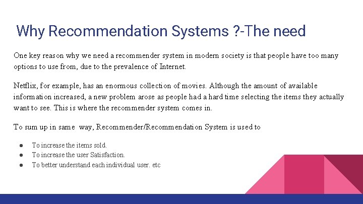 Why Recommendation Systems ? -The need One key reason why we need a recommender