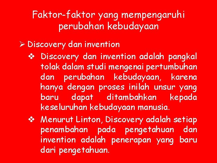 Faktor-faktor yang mempengaruhi perubahan kebudayaan Ø Discovery dan invention v Discovery dan invention adalah