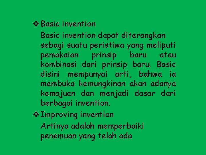 v Basic invention dapat diterangkan sebagi suatu peristiwa yang meliputi pemakaian prinsip baru atau