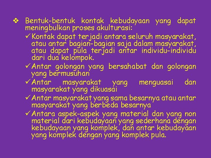 v Bentuk-bentuk kontak kebudayaan yang dapat meningbulkan proses akulturasi: ü Kontak dapat terjadi antara