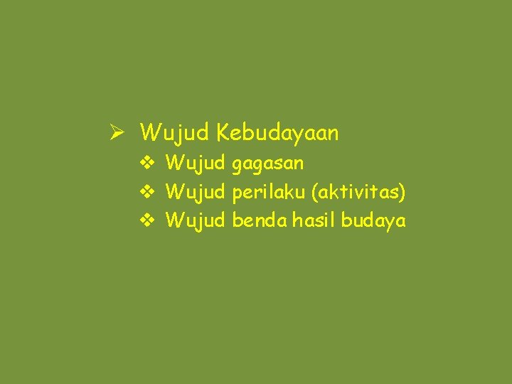 Ø Wujud Kebudayaan v Wujud gagasan v Wujud perilaku (aktivitas) v Wujud benda hasil