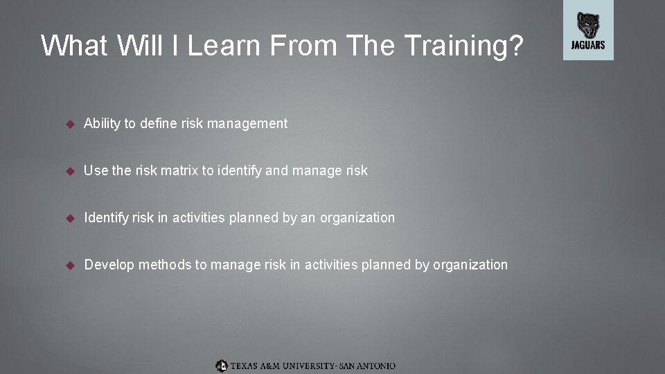 What Will I Learn From The Training? Ability to define risk management Use the