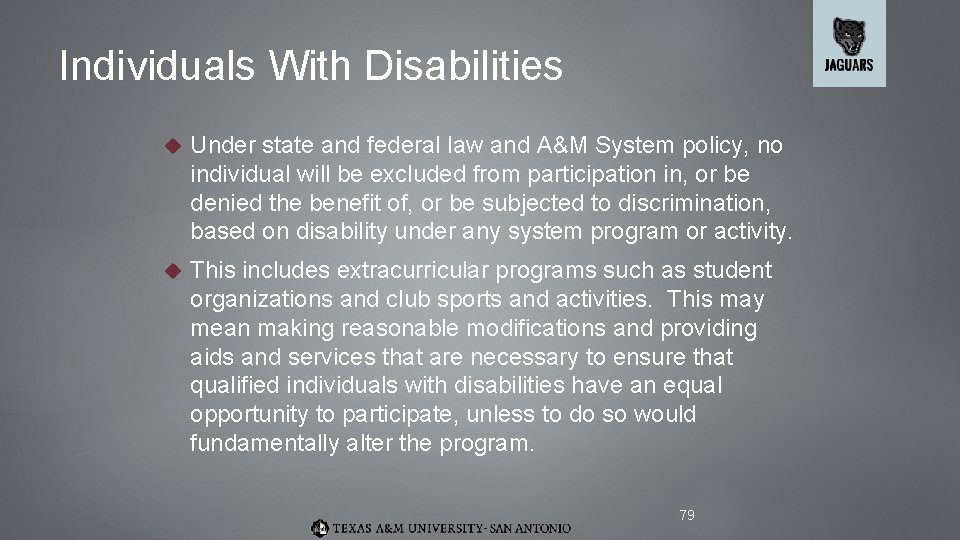 Individuals With Disabilities Under state and federal law and A&M System policy, no individual