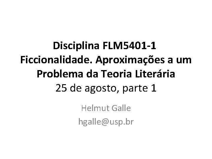 Disciplina FLM 5401 -1 Ficcionalidade. Aproximações a um Problema da Teoria Literária 25 de