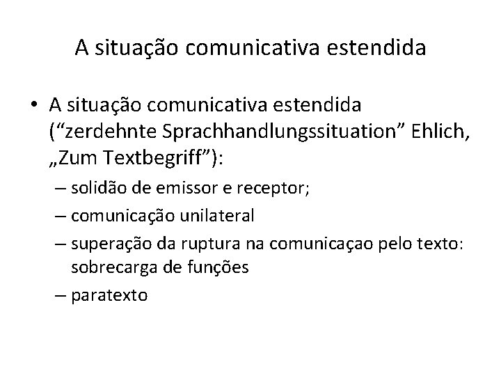 A situação comunicativa estendida • A situação comunicativa estendida (“zerdehnte Sprachhandlungssituation” Ehlich, „Zum Textbegriff”):