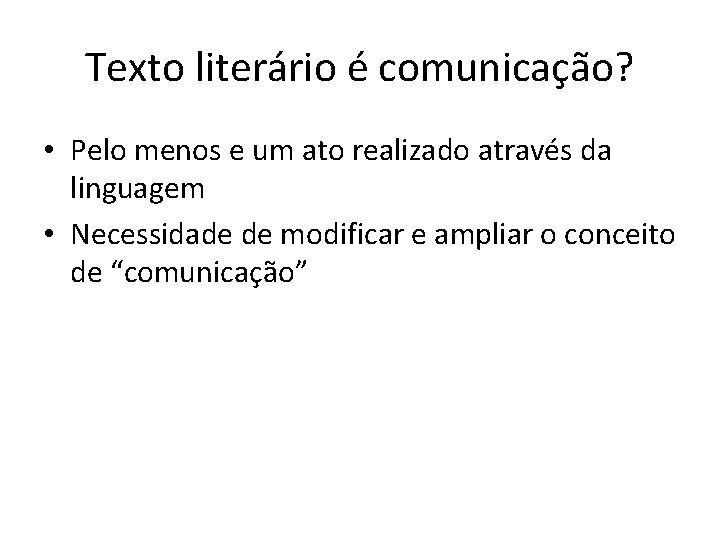 Texto literário é comunicação? • Pelo menos e um ato realizado através da linguagem