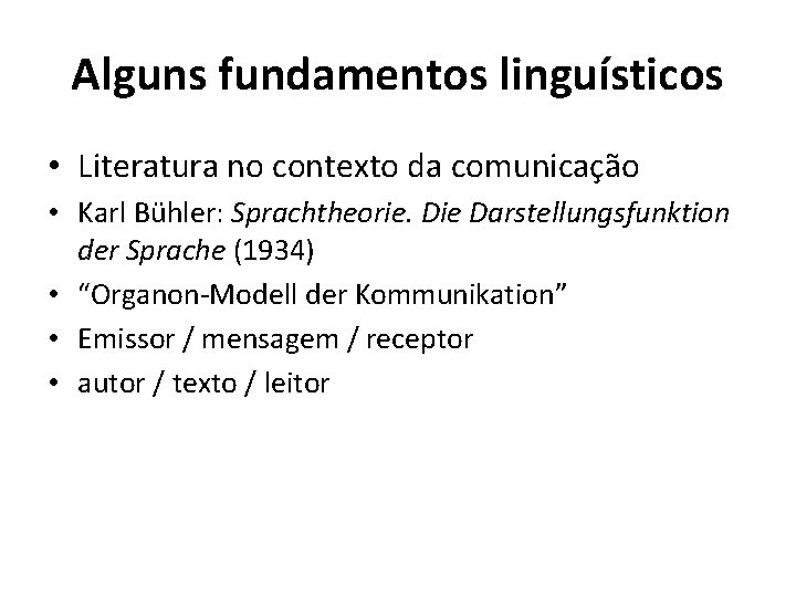 Alguns fundamentos linguísticos • Literatura no contexto da comunicação • Karl Bühler: Sprachtheorie. Die