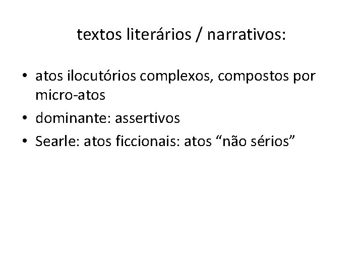 textos literários / narrativos: • atos ilocutórios complexos, compostos por micro-atos • dominante: assertivos