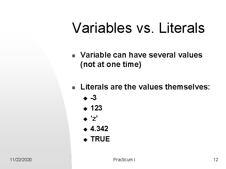 Variables vs. Literals n n Variable can have several values (not at one time)