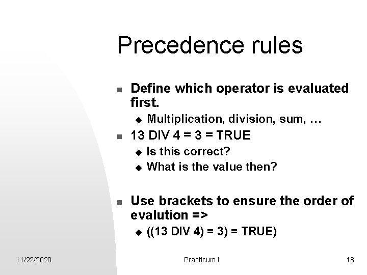 Precedence rules n Define which operator is evaluated first. u n 13 DIV 4