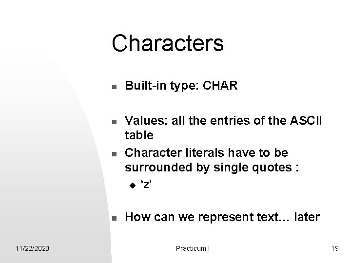 Characters n n n Built-in type: CHAR Values: all the entries of the ASCII