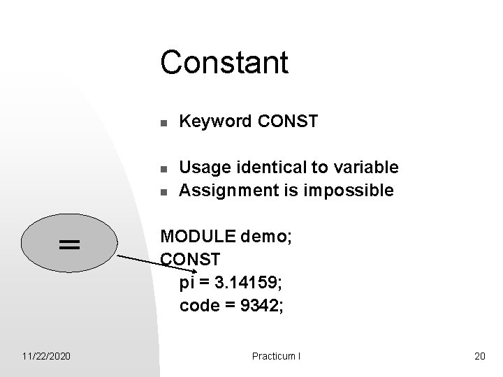 Constant n n n = 11/22/2020 Keyword CONST Usage identical to variable Assignment is