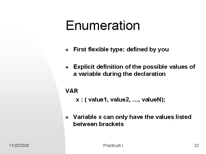 Enumeration n n First flexible type: defined by you Explicit definition of the possible