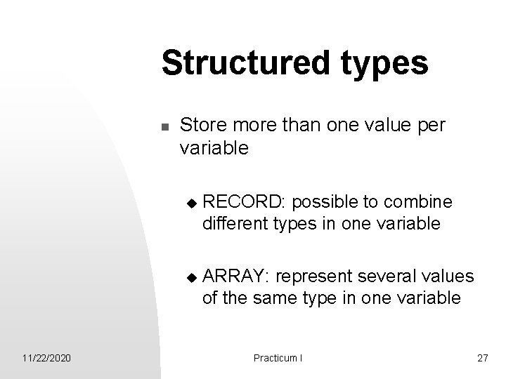 Structured types n 11/22/2020 Store more than one value per variable u RECORD: possible