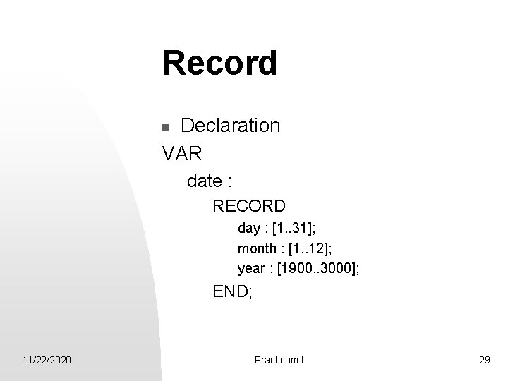 Record Declaration VAR n date : RECORD day : [1. . 31]; month :