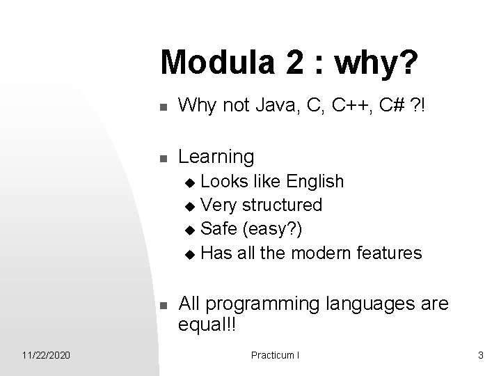 Modula 2 : why? n Why not Java, C, C++, C# ? ! n