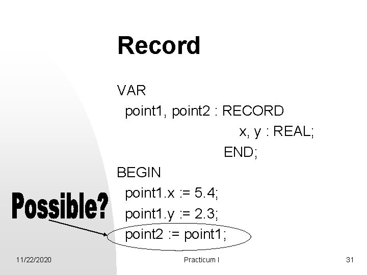 Record VAR point 1, point 2 : RECORD x, y : REAL; END; BEGIN