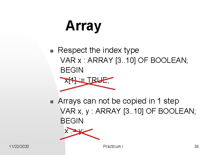 Array n Respect the index type VAR x : ARRAY [3. . 10] OF