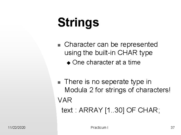Strings n Character can be represented using the built-in CHAR type u One character