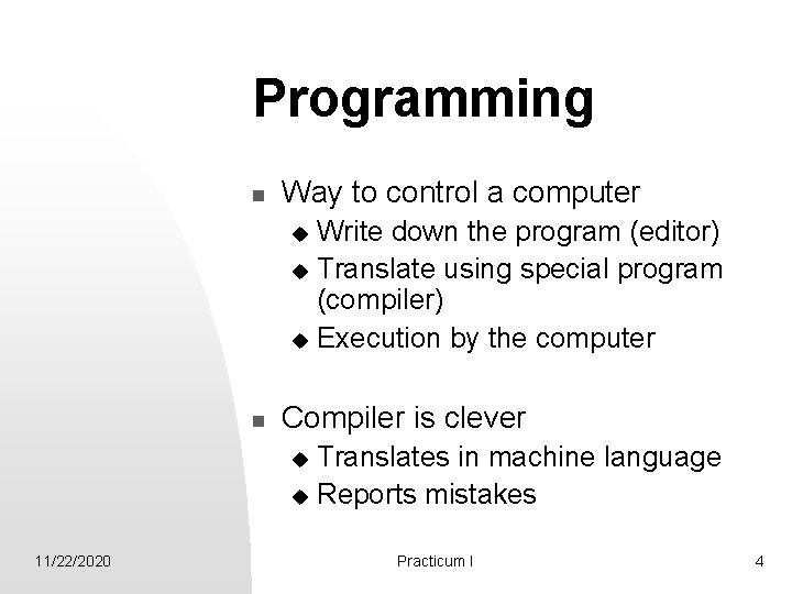 Programming n Way to control a computer Write down the program (editor) u Translate