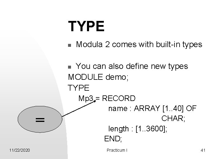 TYPE n Modula 2 comes with built-in types You can also define new types