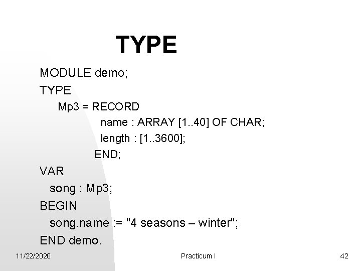 TYPE MODULE demo; TYPE Mp 3 = RECORD name : ARRAY [1. . 40]