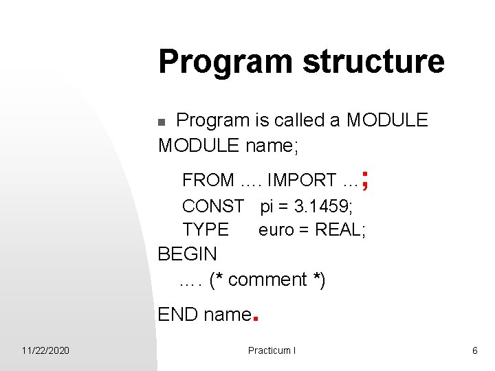 Program structure Program is called a MODULE name; n FROM …. IMPORT …; CONST