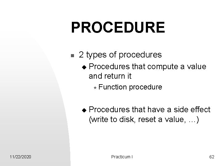PROCEDURE n 2 types of procedures u Procedures that compute a value and return