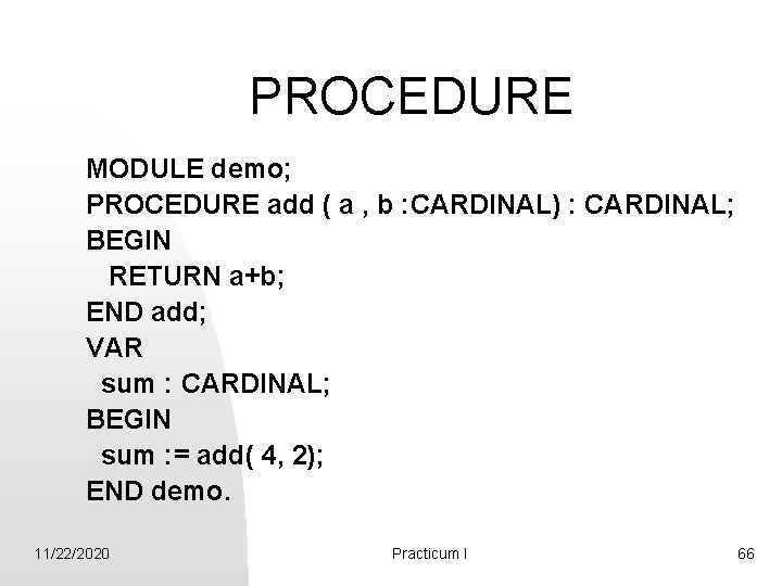 PROCEDURE MODULE demo; PROCEDURE add ( a , b : CARDINAL) : CARDINAL; BEGIN