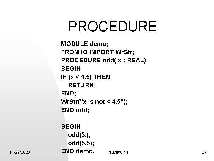 PROCEDURE MODULE demo; FROM IO IMPORT Wr. Str; PROCEDURE odd( x : REAL); BEGIN