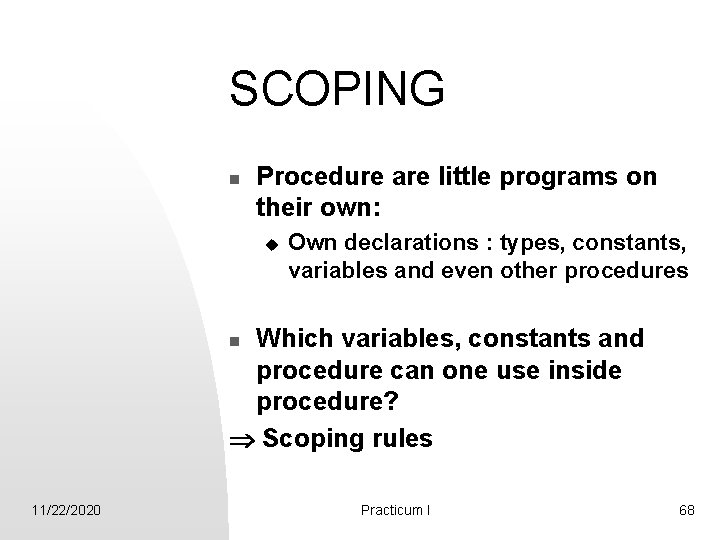 SCOPING n Procedure are little programs on their own: u Own declarations : types,