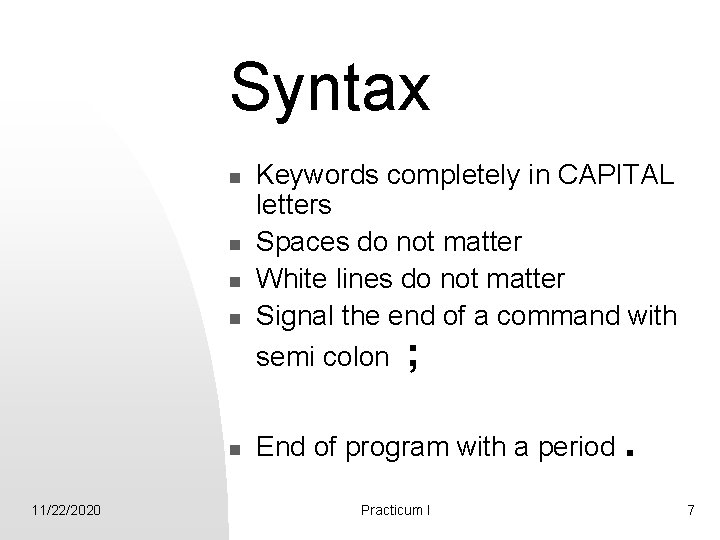 Syntax n n n 11/22/2020 Keywords completely in CAPITAL letters Spaces do not matter