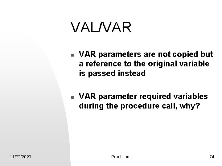 VAL/VAR n n 11/22/2020 VAR parameters are not copied but a reference to the